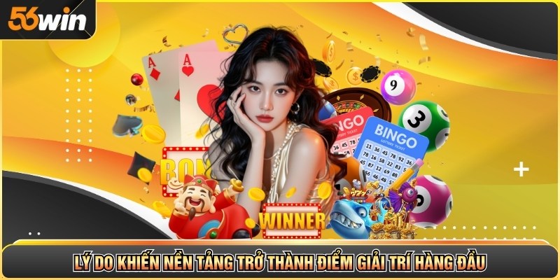 Lý do khiến nền tảng trở thành điểm giải trí hàng đầu